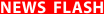 NEWS FLASH
